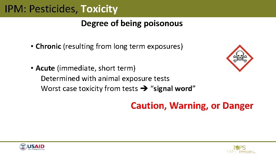 IPM: Pesticides, Toxicity Degree of being poisonous • Chronic (resulting from long term exposures) IPM: Pesticides, Toxicity Degree of being poisonous • Chronic (resulting from long term exposures)