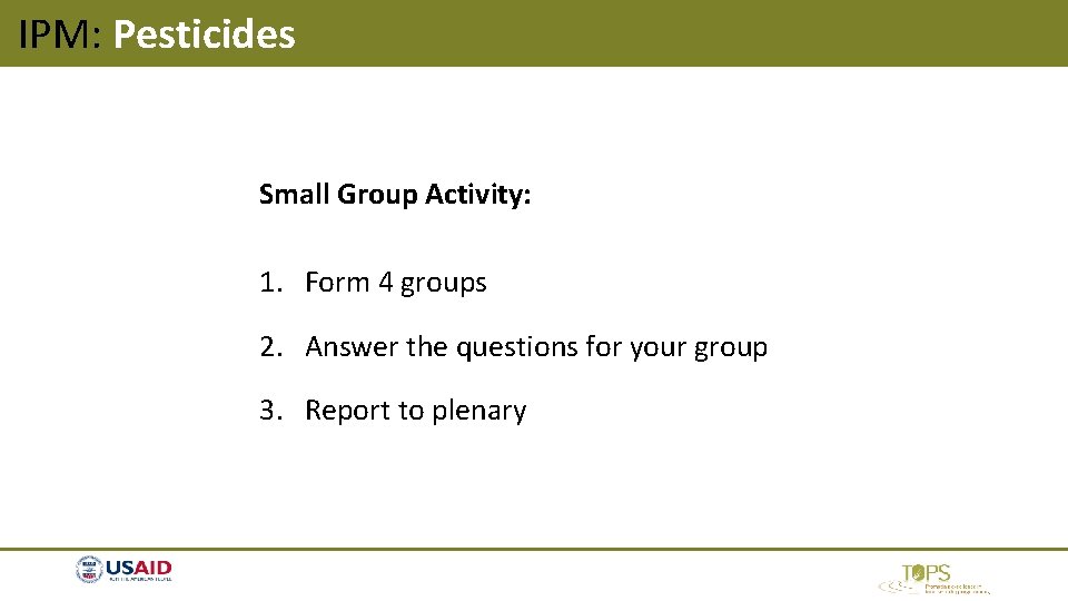 IPM: Pesticides Small Group Activity: 1. Form 4 groups 2. Answer the questions for IPM: Pesticides Small Group Activity: 1. Form 4 groups 2. Answer the questions for