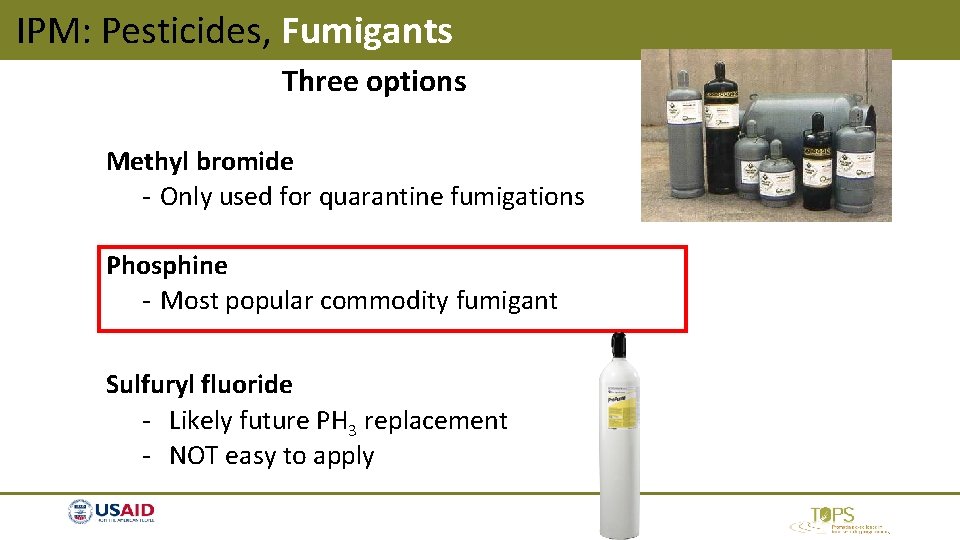 IPM: Pesticides, Fumigants Three options Methyl bromide - Only used for quarantine fumigations Phosphine IPM: Pesticides, Fumigants Three options Methyl bromide - Only used for quarantine fumigations Phosphine