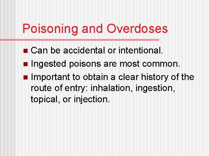 Poisoning and Overdoses Can be accidental or intentional. n Ingested poisons are most common.