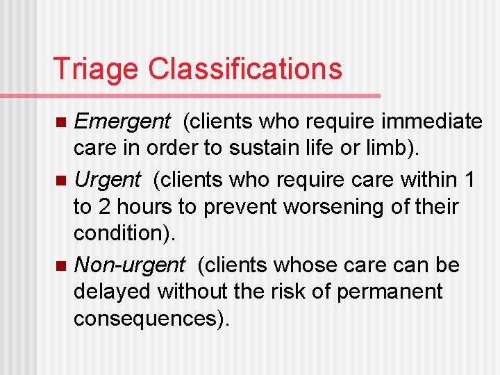 Triage Classifications Emergent (clients who require immediate care in order to sustain life or