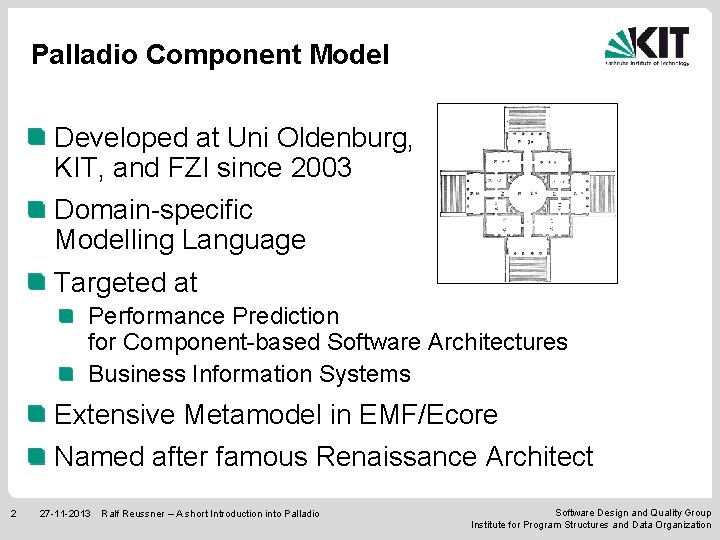 Palladio Component Model Developed at Uni Oldenburg, KIT, and FZI since 2003 Domain-specific Modelling