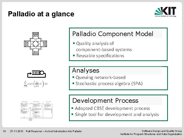Palladio at a glance Palladio Component Model § Quality analysis of component-based systems §