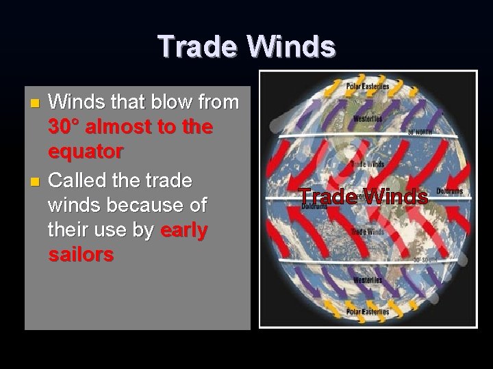 Trade Winds n n Winds that blow from 30° almost to the equator Called Trade Winds n n Winds that blow from 30° almost to the equator Called