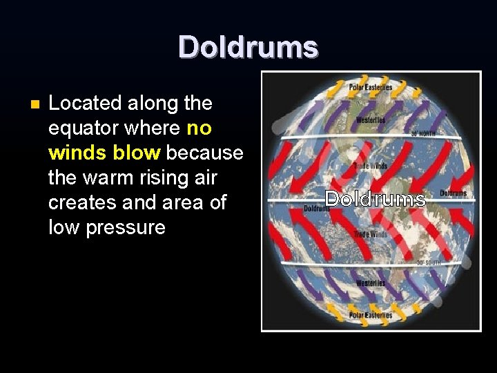 Doldrums n Located along the equator where no winds blow because the warm rising Doldrums n Located along the equator where no winds blow because the warm rising