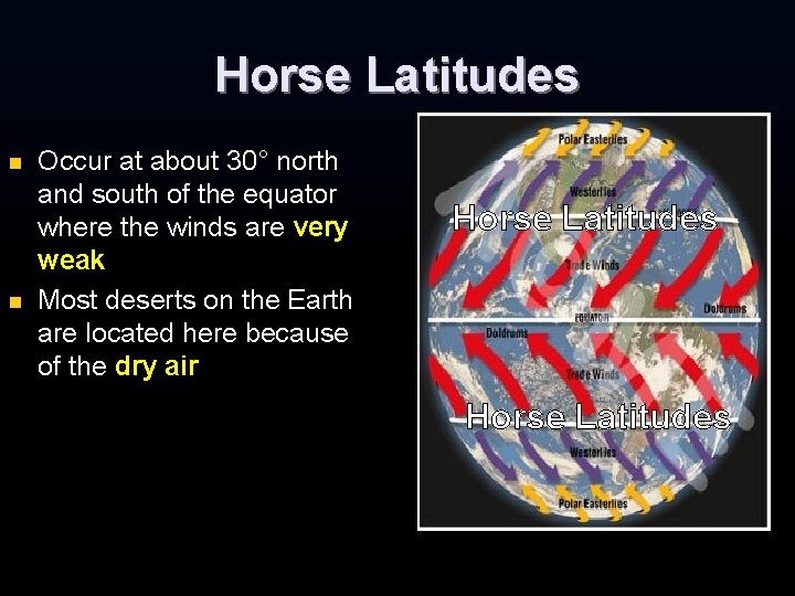 Horse Latitudes n n Occur at about 30° north and south of the equator Horse Latitudes n n Occur at about 30° north and south of the equator