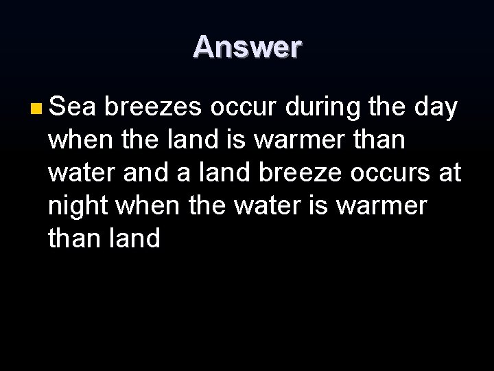 Answer n Sea breezes occur during the day when the land is warmer than Answer n Sea breezes occur during the day when the land is warmer than