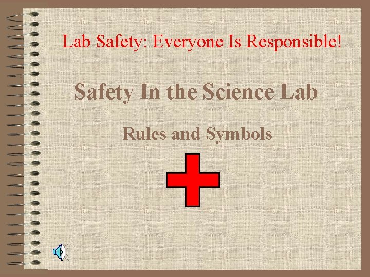 Lab Safety: Everyone Is Responsible! Safety In the Science Lab Rules and Symbols 