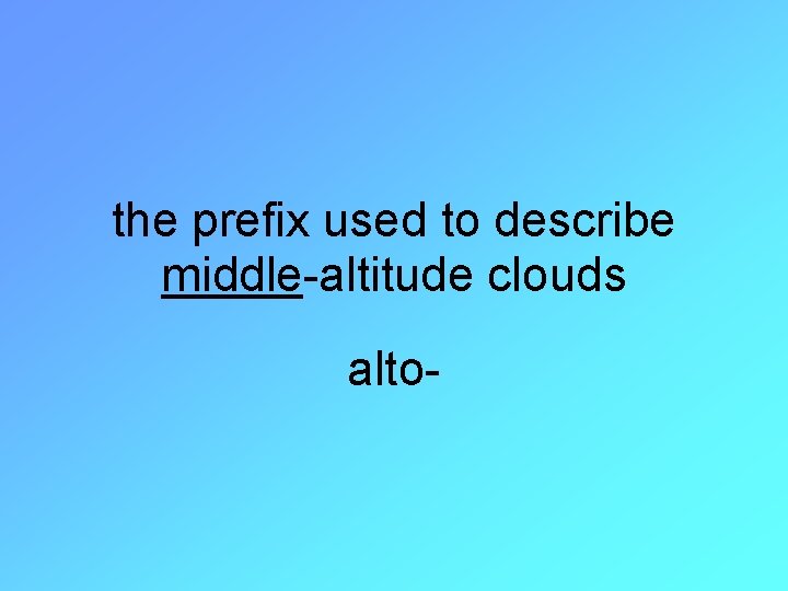 the prefix used to describe middle-altitude clouds alto- 