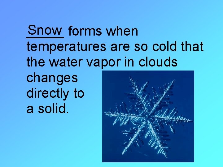 Snow forms when _____ temperatures are so cold that the water vapor in clouds