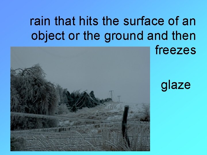rain that hits the surface of an object or the ground and then freezes