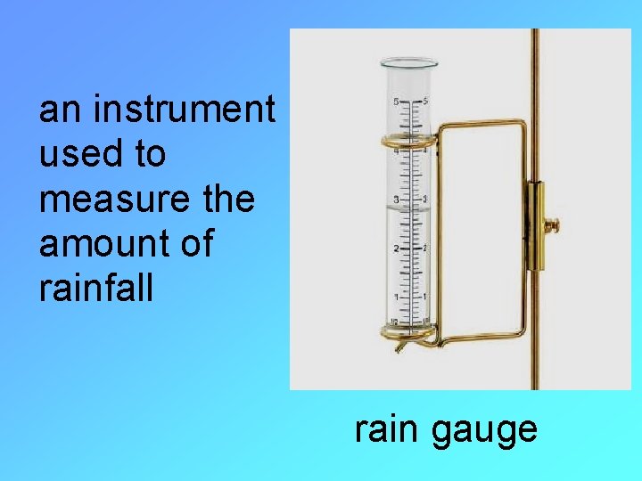 an instrument used to measure the amount of rainfall rain gauge 