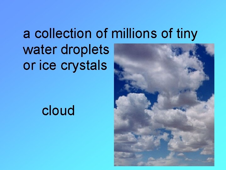 a collection of millions of tiny water droplets or ice crystals cloud 