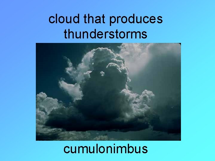 cloud that produces thunderstorms cumulonimbus 