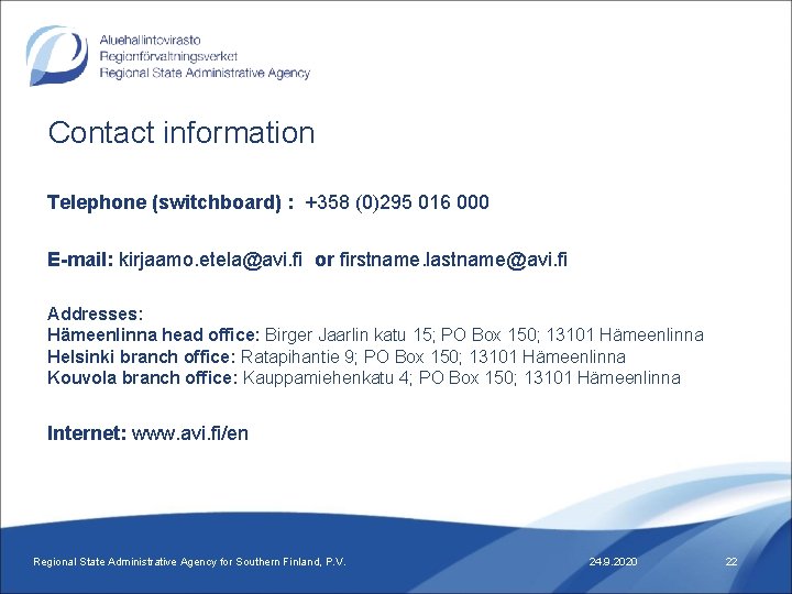 Contact information Telephone (switchboard) : +358 (0)295 016 000 E-mail: kirjaamo. etela@avi. fi or