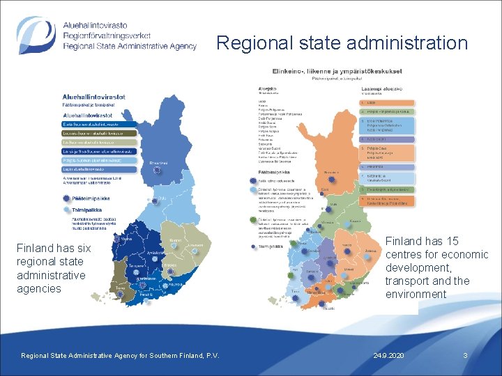 Regional state administration Finland has six regional state administrative agencies Regional State Administrative Agency