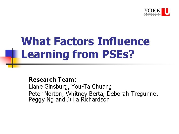 What Factors Influence Learning from PSEs? Research Team: Liane Ginsburg, You-Ta Chuang Peter Norton,