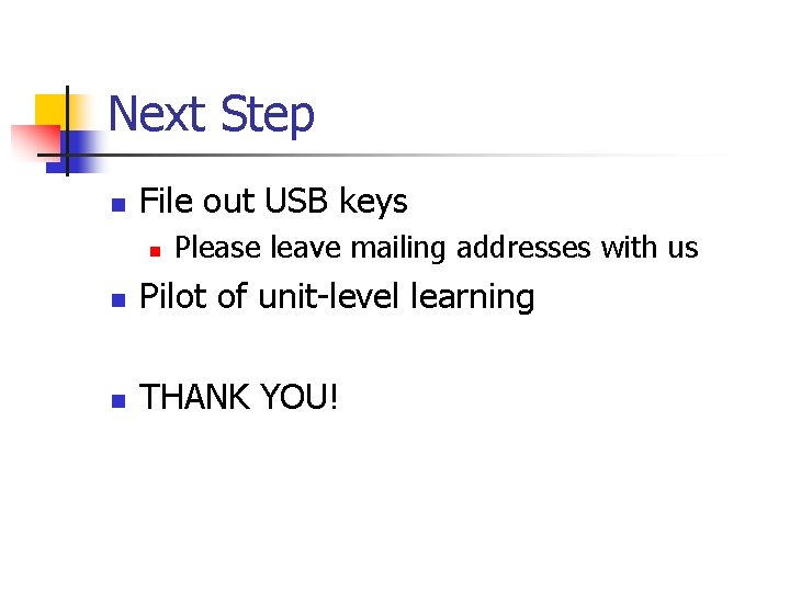 Next Step n File out USB keys n Please leave mailing addresses with us