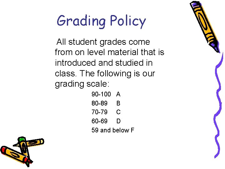 Grading Policy All student grades come from on level material that is introduced and