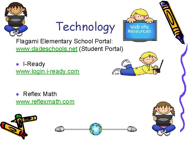 Technology Flagami Elementary School Portal: www. dadeschools. net (Student Portal) · I-Ready www. login.