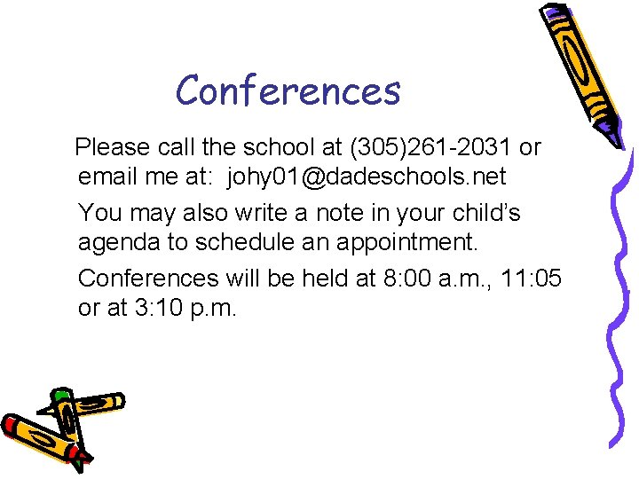 Conferences Please call the school at (305)261 -2031 or email me at: johy 01@dadeschools.