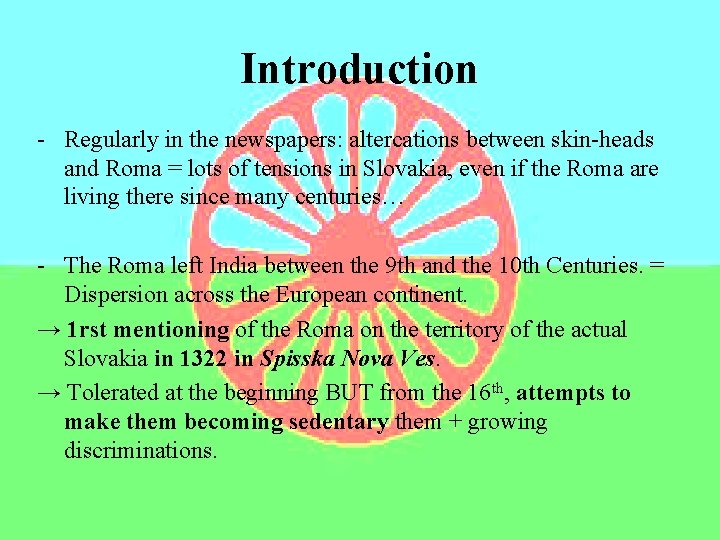 Introduction - Regularly in the newspapers: altercations between skin-heads and Roma = lots of