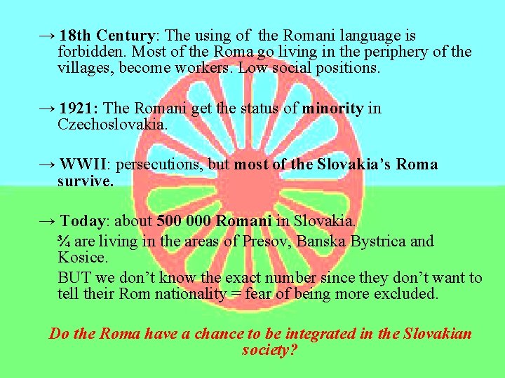 → 18 th Century: The using of the Romani language is forbidden. Most of