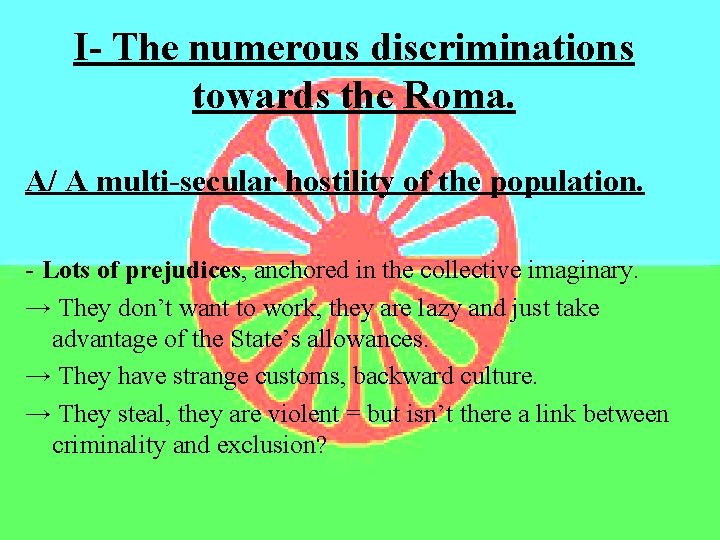 I- The numerous discriminations towards the Roma. A/ A multi-secular hostility of the population.