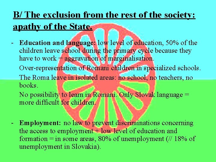 B/ The exclusion from the rest of the society: apathy of the State. -