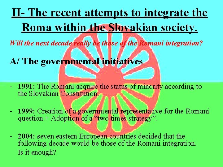 II- The recent attempts to integrate the Roma within the Slovakian society. Will the