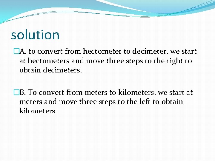 solution �A. to convert from hectometer to decimeter, we start at hectometers and move
