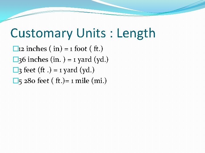 Customary Units : Length � 12 inches ( in) = 1 foot ( ft.