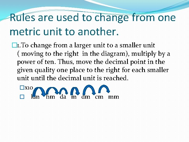 Rules are used to change from one metric unit to another. � 1. To