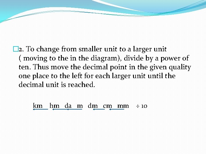 � 2. To change from smaller unit to a larger unit ( moving to