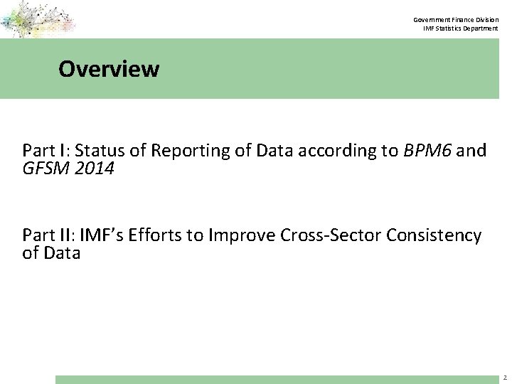 Government Finance Division IMF Statistics Department Overview Part I: Status of Reporting of Data