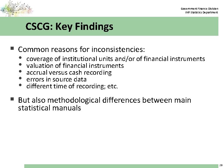 Government Finance Division IMF Statistics Department CSCG: Key Findings § Common reasons for inconsistencies: