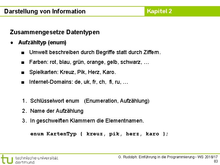 Kapitel 2 Darstellung von Information Zusammengesetze Datentypen ● Aufzähltyp (enum) ■ Umwelt beschreiben durch