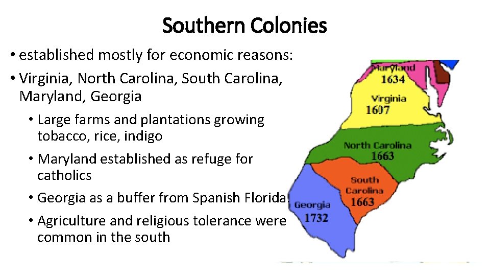 Southern Colonies • established mostly for economic reasons: • Virginia, North Carolina, South Carolina,