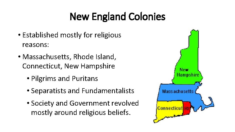New England Colonies • Established mostly for religious reasons: • Massachusetts, Rhode Island, Connecticut,