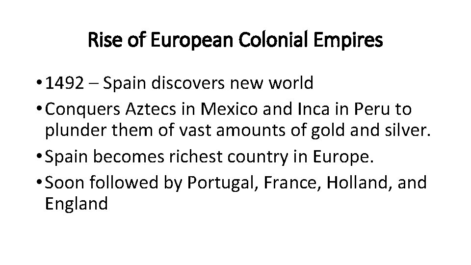 Rise of European Colonial Empires • 1492 – Spain discovers new world • Conquers