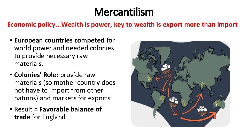 Mercantilism Economic policy. . . Wealth is power, key to wealth is export more