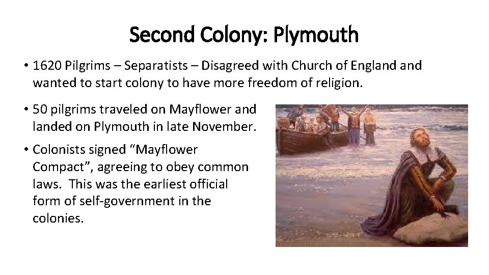 Second Colony: Plymouth • 1620 Pilgrims – Separatists – Disagreed with Church of England