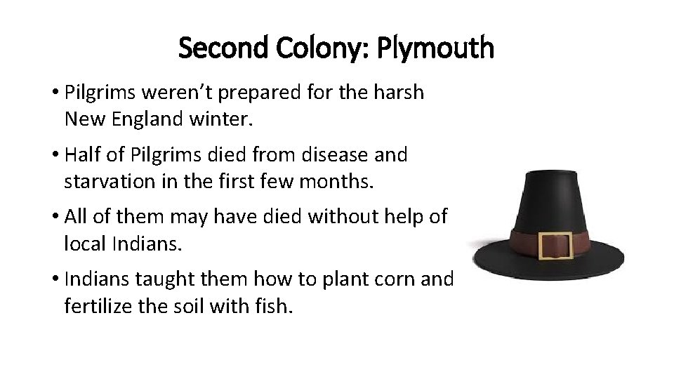 Second Colony: Plymouth • Pilgrims weren’t prepared for the harsh New England winter. •