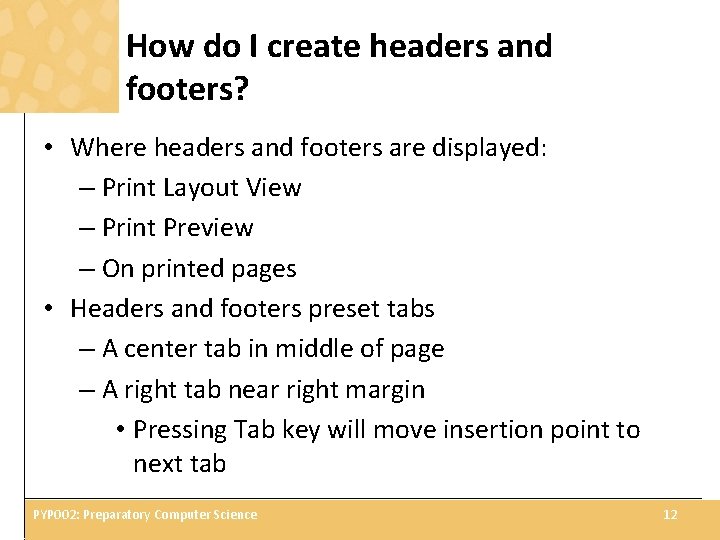 How do I create headers and footers? • Where headers and footers are displayed: