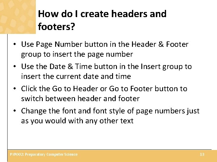 How do I create headers and footers? • Use Page Number button in the