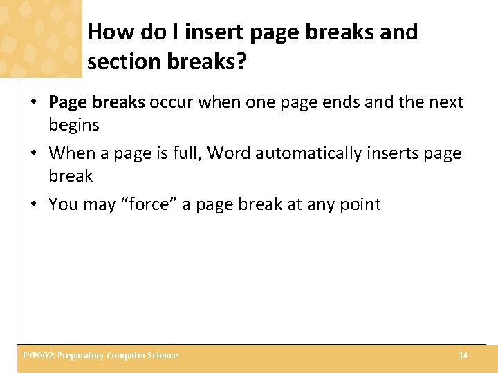 How do I insert page breaks and section breaks? • Page breaks occur when