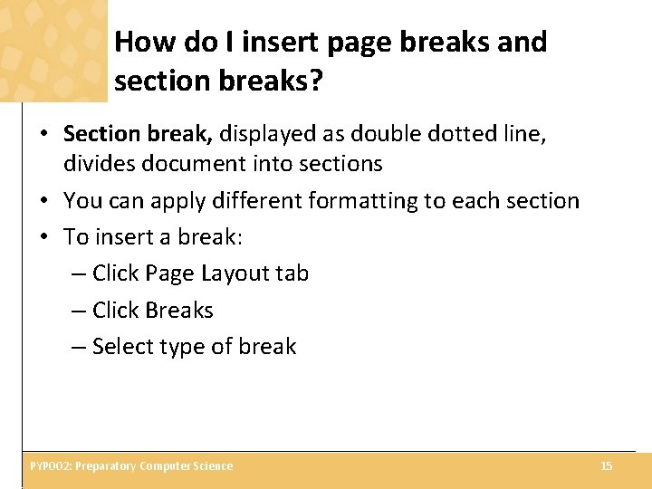 How do I insert page breaks and section breaks? • Section break, displayed as