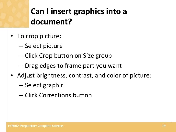 Can I insert graphics into a document? • To crop picture: – Select picture