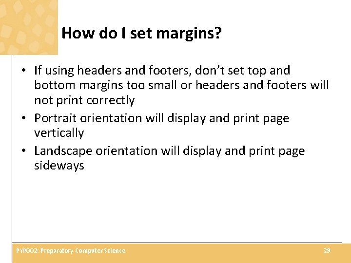 How do I set margins? • If using headers and footers, don’t set top