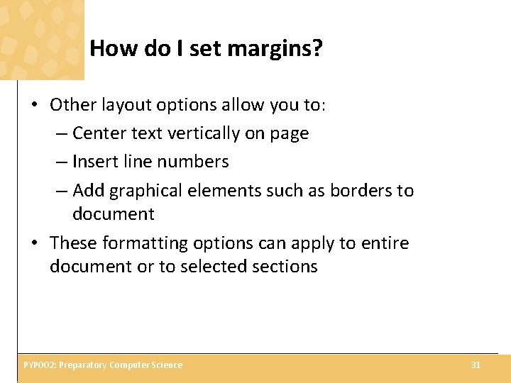 How do I set margins? • Other layout options allow you to: – Center